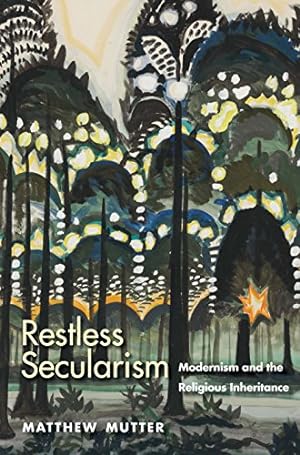 Seller image for Restless Secularism: Modernism and the Religious Inheritance for sale by WeBuyBooks