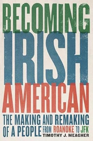 Bild des Verkufers fr Becoming Irish American : The Making and Remaking of a People from Roanoke to JFK zum Verkauf von AHA-BUCH GmbH