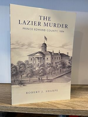 THE LAZIER MURDER PRINCE EDWARD COUNTY, 1884