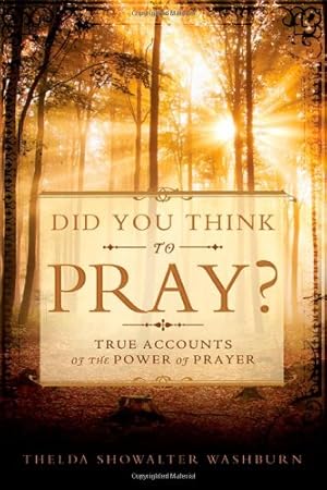 Bild des Verkufers fr Did You Think to Pray: True Accounts of the Power of Prayer zum Verkauf von WeBuyBooks