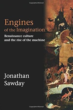 Image du vendeur pour Engines of the Imagination: Renaissance Culture and the Rise of the Machine mis en vente par WeBuyBooks