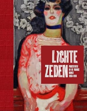 Seller image for Lichte zeden: prostitutie in de Franse kunst 1850-1910 for sale by WeBuyBooks