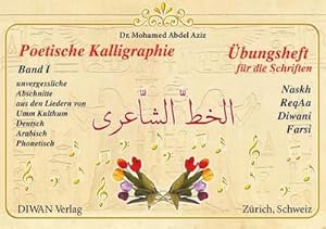 Bild des Verkufers fr Poetische Kalligraphie, Band I : bungsheft fr die Schriften Naskh, ReqAa, Diwani und Farsi zum Verkauf von AHA-BUCH GmbH