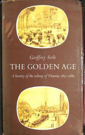 Imagen del vendedor de The Golden Age: A history of the Colony of Victoria, 1851-1861 a la venta por WeBuyBooks