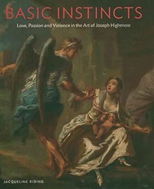 Seller image for Basic Instincts: Love, Passion and Violence in the Art of Joseph Highmore for sale by WeBuyBooks