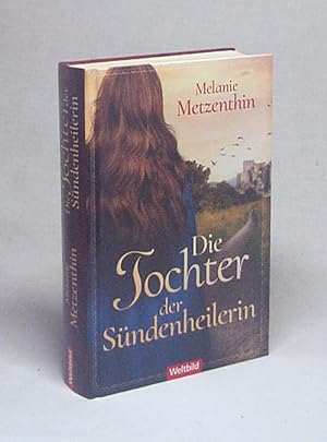 Bild des Verkufers fr Die Tochter der Sndenheilerin : historischer Roman / Melanie Metzenthin zum Verkauf von Versandantiquariat Buchegger