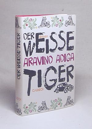 Seller image for Der weie Tiger : Roman / Aravind Adiga. Aus dem Engl. von Ingo Herzke for sale by Versandantiquariat Buchegger