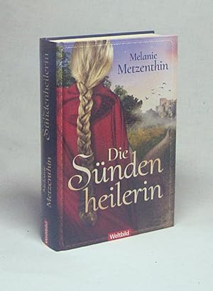 Bild des Verkufers fr Die Sndenheilerin : historischer Roman / Melanie Metzenthin zum Verkauf von Versandantiquariat Buchegger