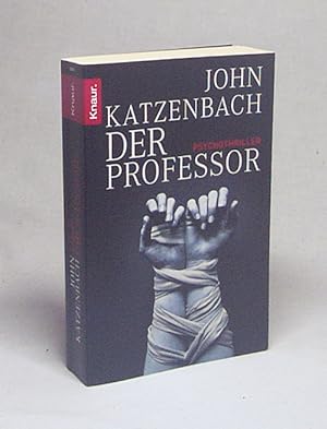 Seller image for Der Professor : Psychothriller / John Katzenbach. Aus dem Amerikan. von Anke und Eberhard Kreutzer for sale by Versandantiquariat Buchegger