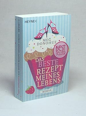 Seller image for Das beste Rezept meines Lebens : [Roman] / Meg Donohue. Aus dem Amerikan. von Nadine Pschel for sale by Versandantiquariat Buchegger