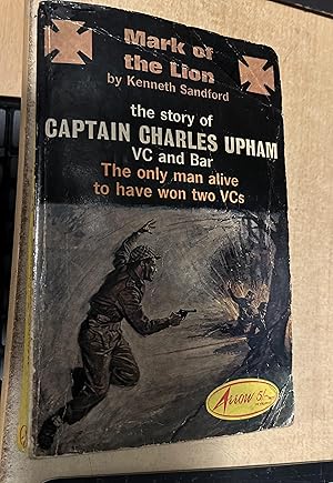 Seller image for Mark Of The Lion, The Story Of Captain Charles Upham VC And Bar. The Only Man Alive To Have Won Two VC's for sale by Cotswold Rare Books