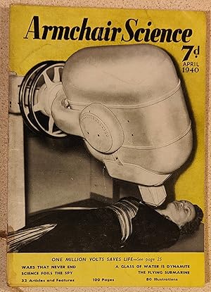 Immagine del venditore per Armchair Science April 1940 / Antony Field "Wars That Never End" / P A Pollock "The Flying Submarine" / James Small " Roots With Wings" / W H Miller "Million Volt X-Ray Tube" / Francis Rocket "Cartoon Film (Shell Film Unit)" / Science Foils The Spy / Upton Sinclair "The Technique of Telepathy" W J Mackey "A Glass of Water is Dynamite" venduto da Shore Books