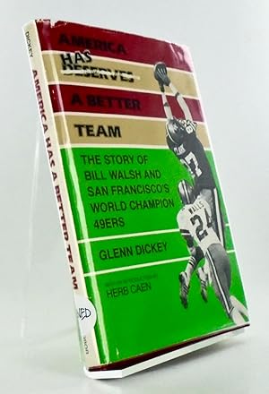 AMERICA HAS A BETTER TEAM. THE STORY OF BILL WALSH AND SAN FRANCICO'S WORLD CHAMPION 49ERS