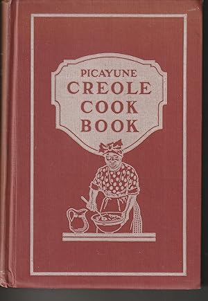 Seller image for The Original Picayune Creole Cook Book Containing Recipes Using Wines and Liquors Customary in Early Creole Cookery for sale by ALEXANDER POPE