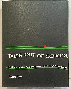 Image du vendeur pour Tales Out of School - A Story of the Saskatchewan Teachers' Federation mis en vente par Irolita Books