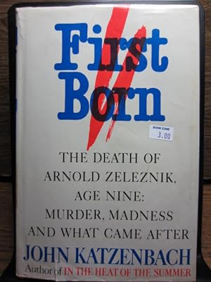 Seller image for FIRST BORN: The Death of Arnold Zeleznik, Age Nine : Murder, Madness, and What Came After for sale by The Book Abyss