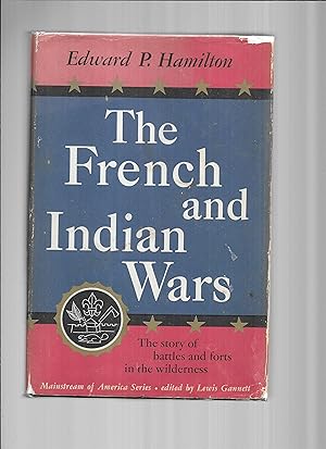 THE FRENCH AND INDIAN WARS: The Story Of Battles and Forts In The Wilderness