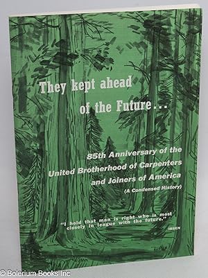 They kept ahead of the future. United Brotherhood of Carpenters and Joiners of America (A condens...