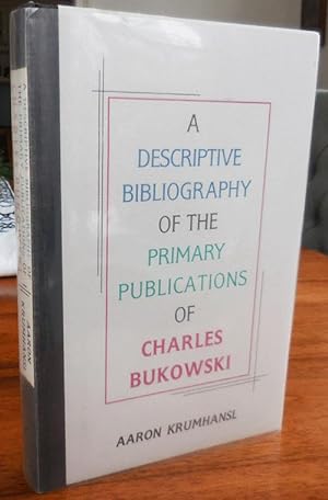 A Descriptive Bibliography of the Primary Publications of Charles Bukowski