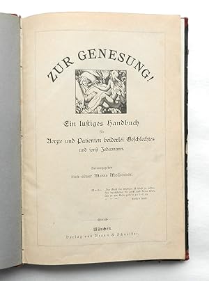 Zur Genesung! Ein lustiges Handbuch für Aerzte und Patienten beiderlei Geschlechtes und sonst Jed...