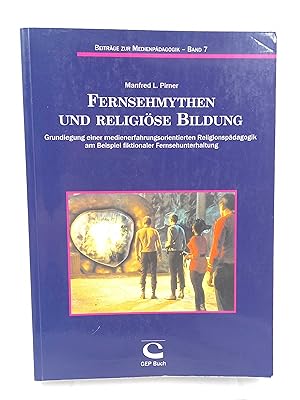 Fernsehmythen und religiöse Bildung Grundlegung einer medienerfahrungsorientierten Religionspädag...