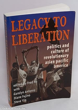Legacy to liberation: politics and culture of revolutionary Asian Pacific America