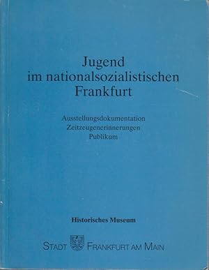 Jugend im nationalsozialistischen Frankfurt : Ausstellungsdokumentation, Zeitzeugenerinnerungen, ...