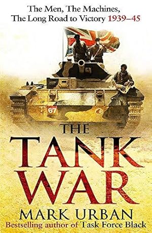 Bild des Verkufers fr The Tank War: The Men, the Machines and the Long Road to Victory zum Verkauf von WeBuyBooks