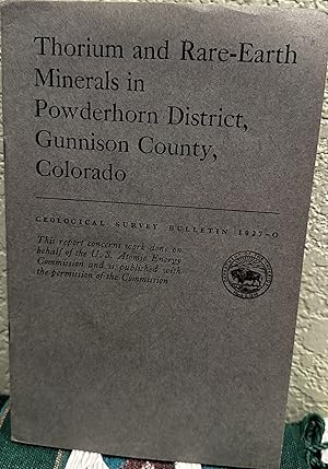 Imagen del vendedor de Thorium and Rare-Earth Minerals in Powderhorn District, Gunnison County, Colorado A Contribution to Economic Geology a la venta por Crossroads Books