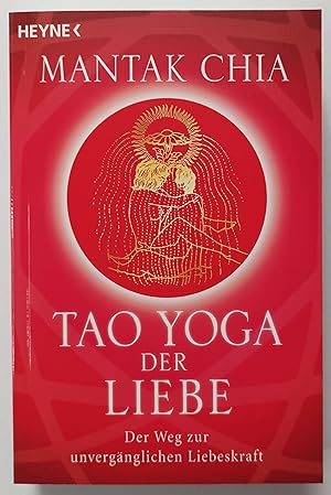 Tao Yoga der Liebe - Der Weg zur unvergänglichen Liebeskraft.