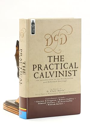 Seller image for The Practical Calvinist: An Introduction to the Presbyterian and Reformed Heritage (In Honor of D. Clair Davis' Thirty Years at Westminster Theological Seminary) for sale by Arches Bookhouse