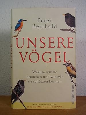 Immagine del venditore per Unsere Vgel. Warum wir sie brauchen und wie wir sie schtzen knnen venduto da Antiquariat Weber