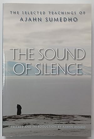 The Sound of Silence - The Selected Teachings of Ajahn Sumedho.