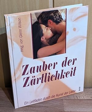 Zauber der Zärtlichkeit : Ein Leitfaden durch die Kunst der Liebe.