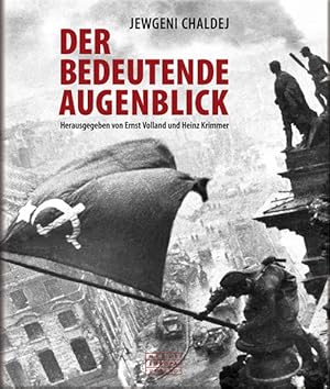 Der bedeutende Augenblick: Jewgeni Chaldej - Eine Retrospektive Jewgeni Chaldej - Eine Retrospektive