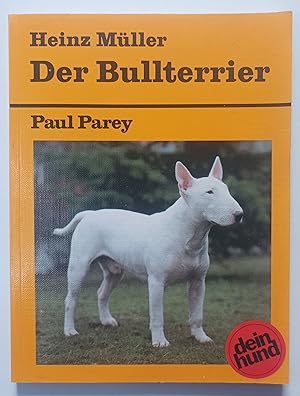 Der Bullterrier - Praktische Ratschläge für Haltung, Pflege und Erziehung.