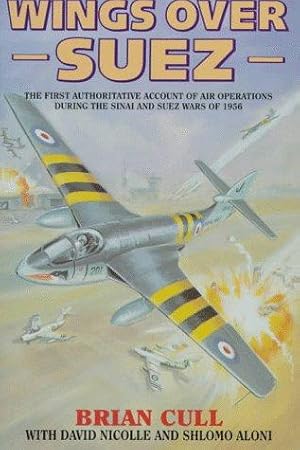 Bild des Verkufers fr Wings Over Suez: The First Authoritative Account of the Anglo-French Involvement in the Sinai and Suez Wars of 1956 zum Verkauf von WeBuyBooks