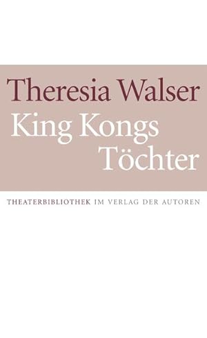 King Kongs Töchter: Schauspiel in 13 Szenen (Theaterbibliothek) Schauspiel in 13 Szenen