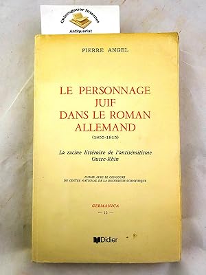 Le Personnage juif dans le roman allemand, 1855-1915. La Racine littéraire de l'antisémitisme d'O...