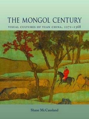 Immagine del venditore per The Mongol Century: Visual Cultures of Yuan China, 1271-1368 venduto da Collectors' Bookstore