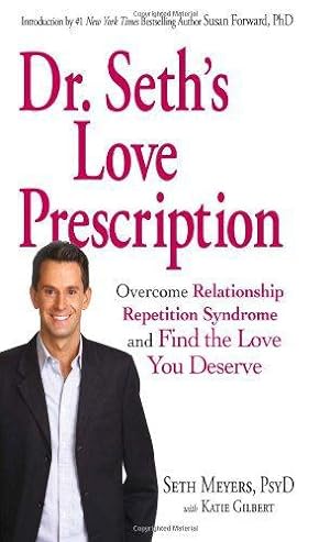 Image du vendeur pour Dr. Seth Love Prescription: Overcome Relationship Repetition Syndrome and Find the Love You Deserve mis en vente par WeBuyBooks