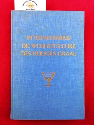 Band I: Die Weisheitslehre des heiligen Graal (Gral) (= Die vier Bücher des Intermediarius I ). F...