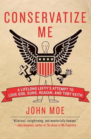 Imagen del vendedor de Conservatize Me : A Lifelong Lefty's Attempt to Love God, Guns, Reagan, & Toby Keith a la venta por AHA-BUCH GmbH