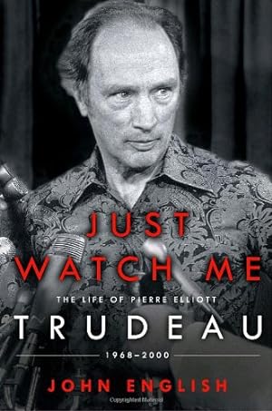 Image du vendeur pour Just Watch Me: The Life of Pierre Elliott Trudeau: 1968-2000 mis en vente par WeBuyBooks