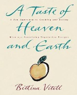 Seller image for A Taste of Heaven and Earth : A Zen Approach to Cooking and Eating with 150 Satisfying Vegetarian Recipes for sale by AHA-BUCH GmbH