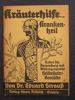 Kräuterhilfe . Krankenheil. Über die Anwendung und Wirkung erprobter Heilkräuter-Gemische.