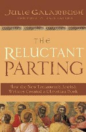 Seller image for The Reluctant Parting : How the New Testament's Jewish Writers Created a Christian Book for sale by AHA-BUCH GmbH