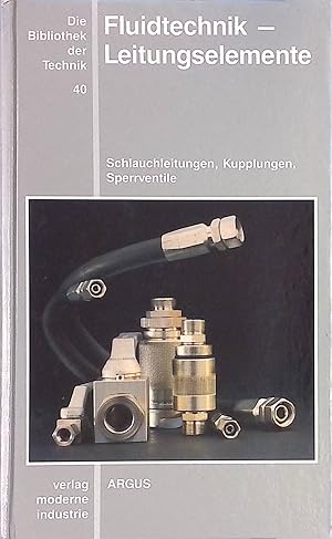 Fluidtechnik - Leitungselemente : Schlauchleitungen, Kupplungen, Sperrventile. Die Bibliothek der...