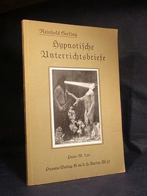 Hypnotische Unterrichtsbriefe zur Einführung in die Praxis des Hypnotismus nebst Anleitung zur Ab...