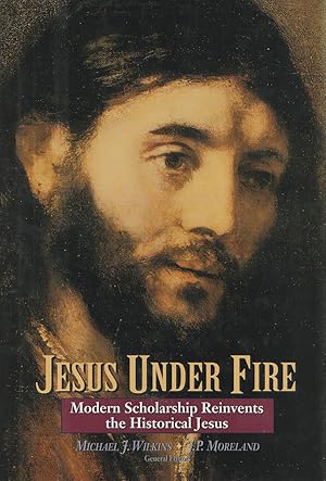 Seller image for Jesus under Fire Modern Scholarship Reinvents the Historical Jesus for sale by Haymes & Co. Bookdealers